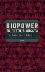 Biopower in Putin’s Russia: From Taking Care to Taking Lives