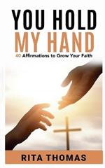 You Hold My Hand: 40 Affirmations to Grow Your Faith