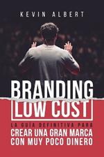 Branding Low Cost: C?mo crear una gran marca con muy poco dinero
