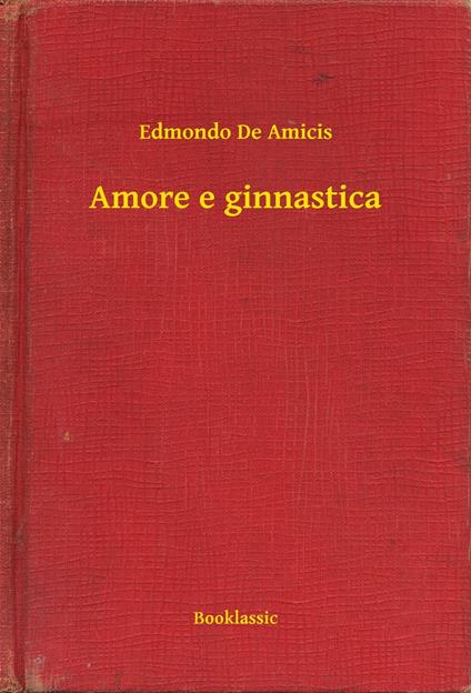 Amore e ginnastica - Edmondo De Amicis - ebook