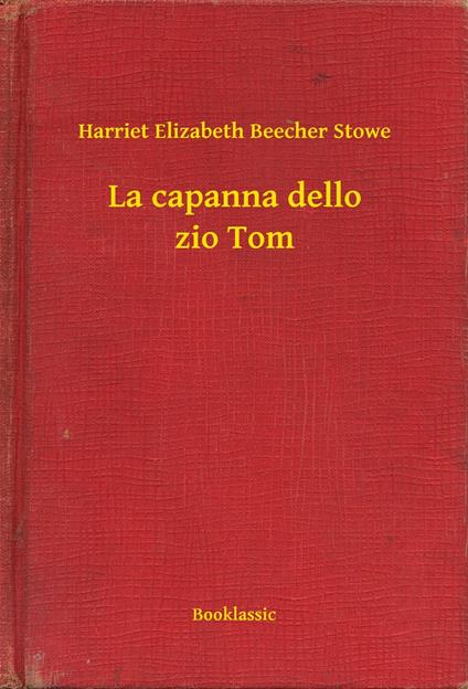 La capanna dello zio Tom - Harriet Elizabeth Beecher Stowe - ebook