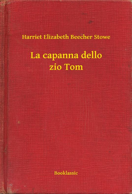 La capanna dello zio Tom - Harriet Elizabeth Beecher Stowe - ebook