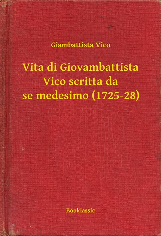 Vita di Giovambattista Vico scritta da se medesimo (1725-28) - Giambattista Vico - ebook