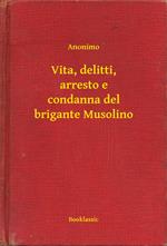 Vita, delitti, arresto e condanna del brigante Musolino