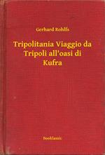 Tripolitania Viaggio da Tripoli all'oasi di Kufra