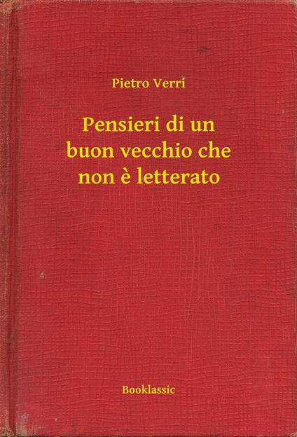 Pensieri di un buon vecchio che non e letterato - Pietro Verri - ebook