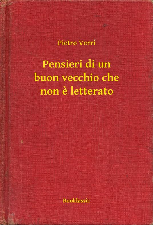 Pensieri di un buon vecchio che non e letterato - Pietro Verri - ebook