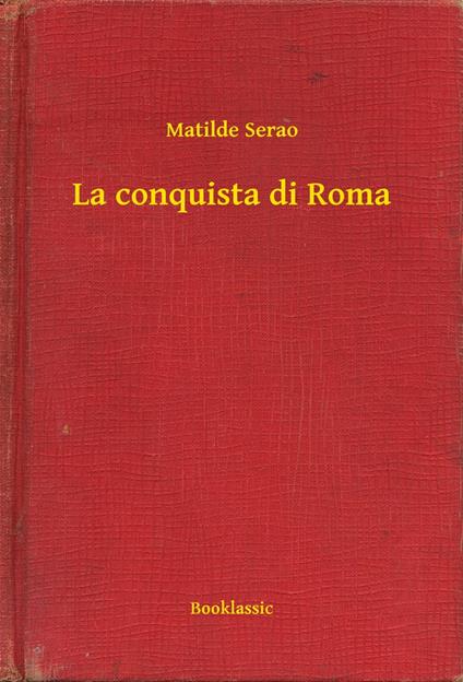 La conquista di Roma - Matilde Serao - ebook