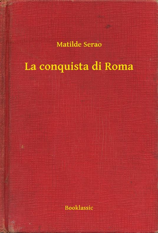 La conquista di Roma - Matilde Serao - ebook