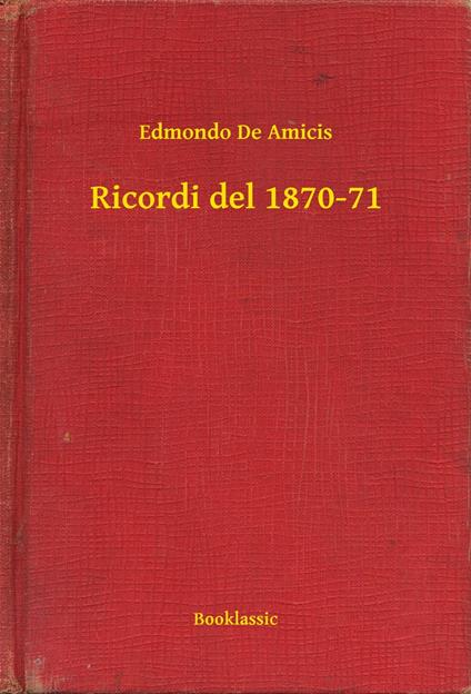 Ricordi del 1870-71 - Edmondo De Amicis - ebook