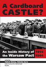 A Cardboard Castle?: An Inside History of the Warsaw Pact, 1955-1991