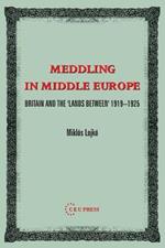 Meddling in Middle Europe: Britain and the 'Lands Between' 1919-1926