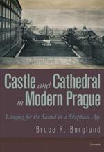 Castle and Cathedral in Modern Prague: Longing for the Sacred in a Skeptical Age