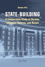 State-Building: A Comparative Study of Ukraine, Lithuania, Belarus, and Russia