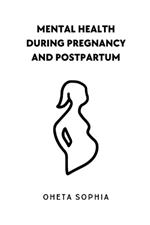 Mental Health During Pregnancy and Postpartum