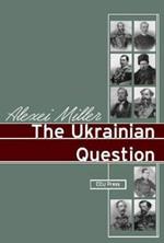 The Ukrainian Question: Russian Empire and Nationalism in the 19th Century