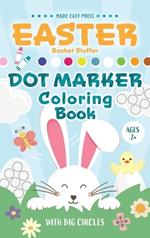 Easter Basket Stuffer Dot Marker Coloring Book: Easy Toddler Gift Activity Book for Kids Ages 2-4 With Rabbits, Easter Eggs, Flowers, and More