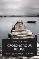 Crossing Your Bridge, A Year Long Journey With Jesus And The Bible