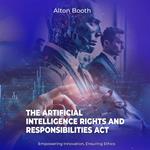 The Artificial Intelligence Rights and Responsibilities Act