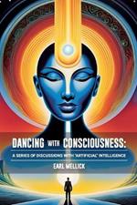 Dancing with Consciousness: A Series of Discussions with 