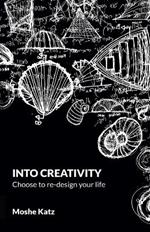 Into Creativity: choose to re-design your life