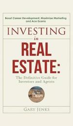 Investing in Real Estate: : The Definitive Guide for Investors and Agents Boost Career Development, Maximize Marketing and Ace Exams