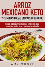 Arroz mexicano keto y comidas bajas en carbohidratos: Receta facil de arroz mexicano keto y mas para ayudarte a perder peso y mantenerte saludable