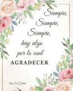 Siempre Hay Algo Por Lo Cual Agradecer Diario De La Gratitud: Cultiva una actitud de agradecimiento