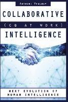 Collaborative Intelligence (CQ At Work): Next Evolution of Human Intelligence