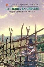 La Tierra en Chiapas: Viejos Problemas Nuevos