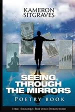 Seeing Through The Mirrors: Poetry Book: Lyric- Soliloquy, -Free Voice-Spoken-word