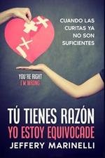 Tu tienes razon, yo estoy equivocade: Porque las relaciones sanas y amorosas no ocurren por accidente