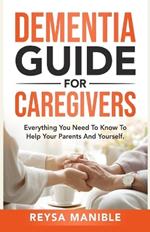 Dementia Guide for Caregivers: Everything You Need to Know to Help Your Parents and Yourself