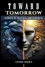 Toward Tomorrow: Stories of Survival and Strength