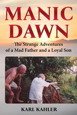 Manic Dawn: The Strange Adventures of a Mad Father and a Loyal Son