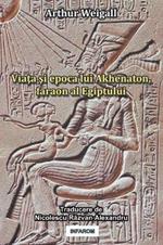 Viata Si Epoca Lui Akhenaton, Faraon Al Egiptului