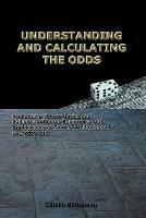 Understanding and Calculating the Odds: Probability Theory Basics and Calculus Guide for Beginners, with Applications in Games of Chance and Everyday Life