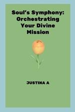 Soul's Symphony: Orchestrating Your Divine Mission