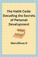 The Habit Code: Decoding the Secrets of Personal Development