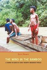 The Wind in the Bamboo: A Journey in Search of Asia's Negrito Indigenous People