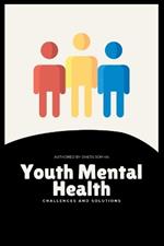 Youth Mental Health: Challenges and Solutions