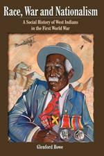 Race, War and Nationalism: A Social History of West Indians in the First World War