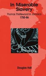 In Miserable Slavery: Thomas Thistlewood in Jamaica, 1750-86