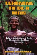 Learning to be a Man: Culture, Socialization, and Gender Identity in Some Caribbean Communities