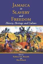 Jamaica in Slavery and Freedom: History, Heritage and Culture