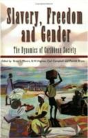 Slavery, Freedom and Gender: The Dynamics of Caribbean Society