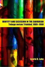 Identity and Secession in the Caribbean: Tobago Versus Trinidad, 1889-1990