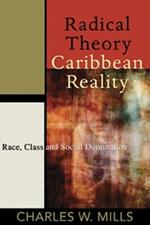 RADICAL THEORY, CARIBBEAN REALITY: Race, Class and Social Domination