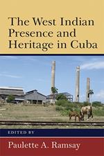 The West Indian Presence and Heritage in Cuba