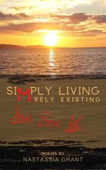 Simply Living, Merely Existing: Love, Sex, Life ...